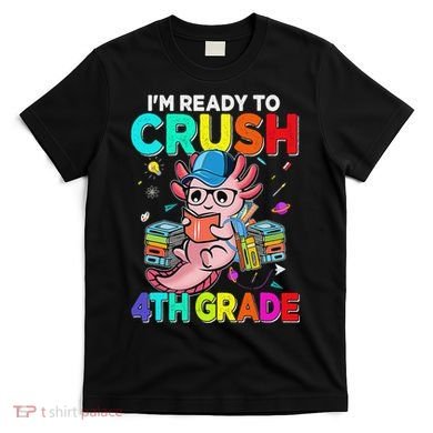 Back To School First Day Im Ready To Crush 4th Grade Axolotl  T-Shirt