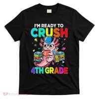 Back To School First Day Im Ready To Crush 4th Grade Axolotl  T-Shirt thumb 0