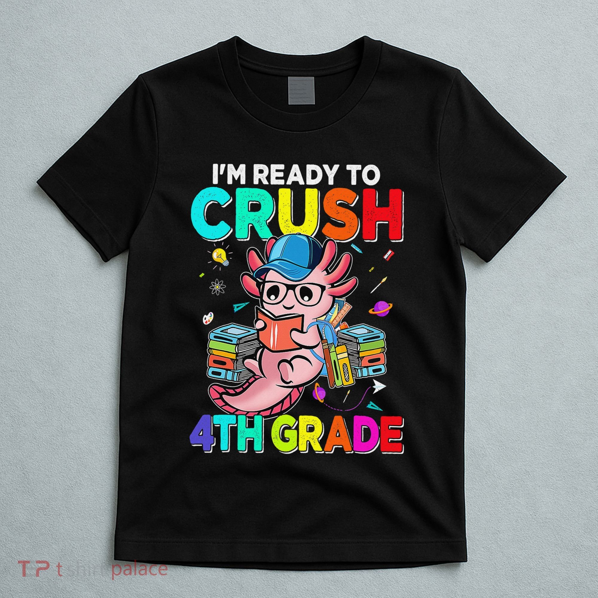 Back To School First Day Im Ready To Crush 4th Grade Axolotl  T-Shirt