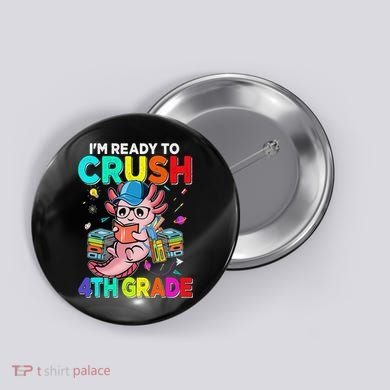 Back To School First Day Im Ready To Crush 4th Grade Axolotl  Button
