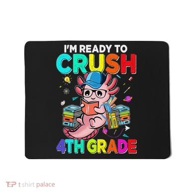 Back To School First Day Im Ready To Crush 4th Grade Axolotl  Mousepad