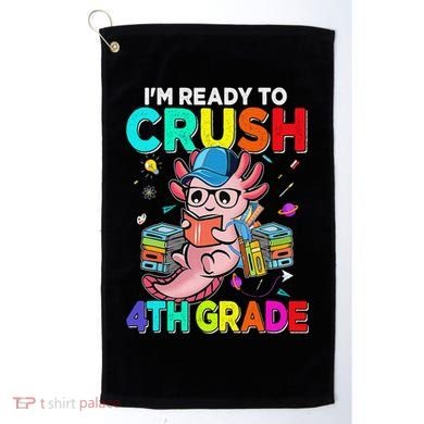 Back To School First Day Im Ready To Crush 4th Grade Axolotl  Golf Towel