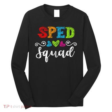 Back To School Team Gift For Special Ed Teacher Sped Squad Long Sleeve Shirt