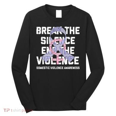 Break The Silence End Violence Domestic Violence Awareness Long Sleeve Shirt