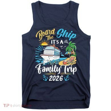 Board The Ship ItS A Birthday Trip 2026 Birthday Cruise Tank Top