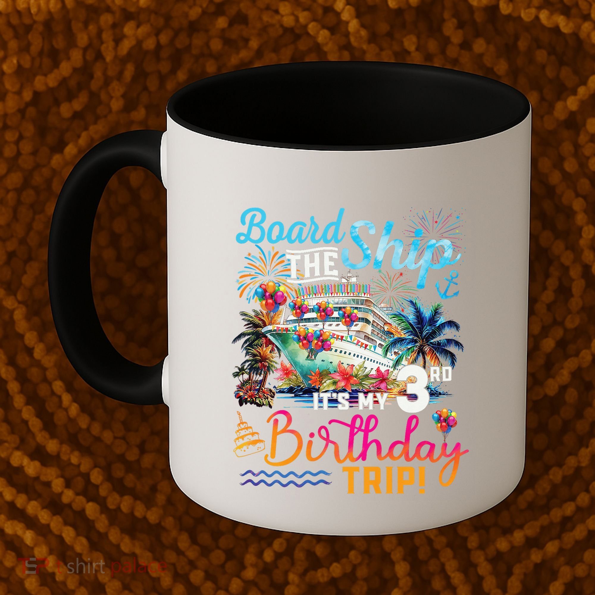 Board The Ship ItS My 3rd Birthday Trip Cruise Vacation Coffee Mug
