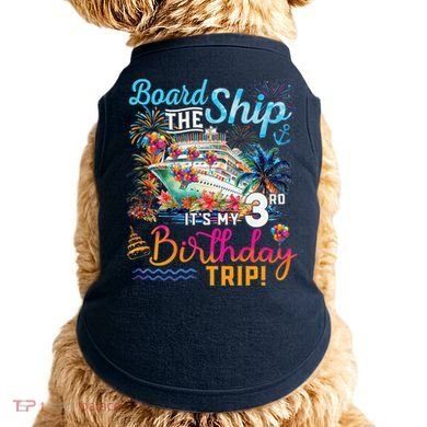 Board The Ship ItS My 3rd Birthday Trip Cruise Vacation Doggie Tank