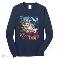 Board The Ship ItS My 3rd Birthday Trip Cruise Vacation Long Sleeve Shirt thumb 0