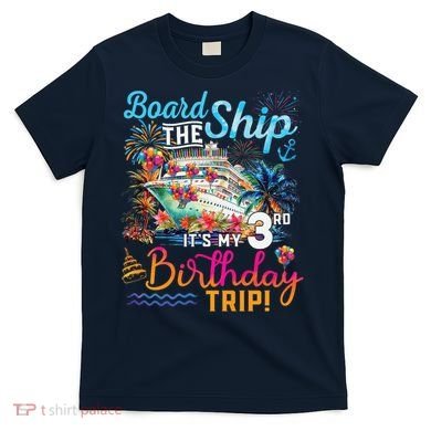 Board The Ship ItS My 3rd Birthday Trip Cruise Vacation T-Shirt