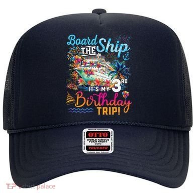 Board The Ship ItS My 3rd Birthday Trip Cruise Vacation Hat