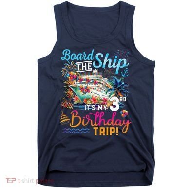 Board The Ship ItS My 3rd Birthday Trip Cruise Vacation Tank Top