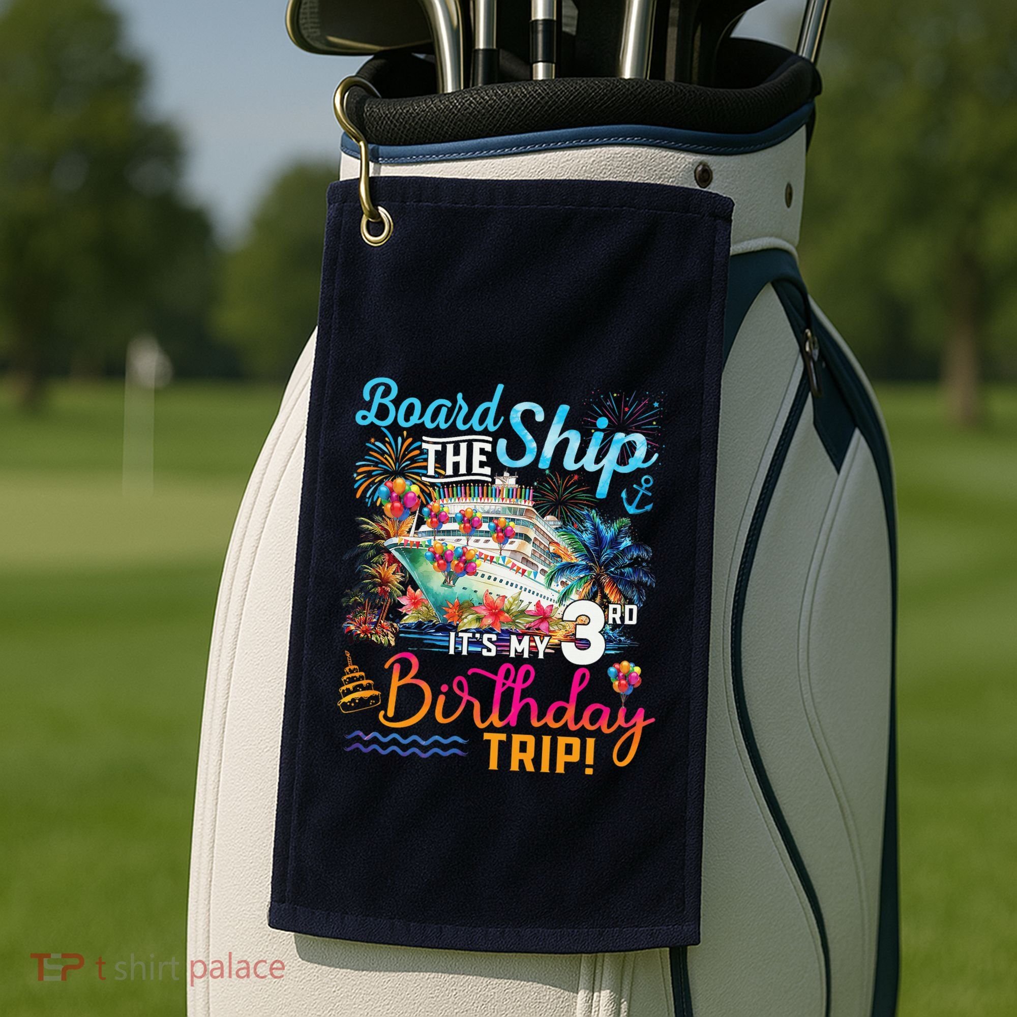 Board The Ship ItS My 3rd Birthday Trip Cruise Vacation Golf Towel