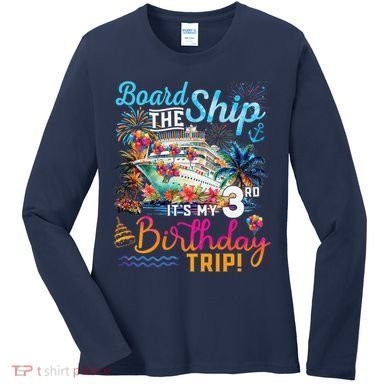 Board The Ship ItS My 3rd Birthday Trip Cruise Vacation Women's Long Sleeve Shirt