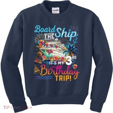 Board The Ship ItS My 3rd Birthday Trip Cruise Vacation Kids Sweatshirt