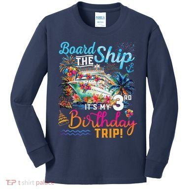 Board The Ship ItS My 3rd Birthday Trip Cruise Vacation Kids Long Sleeve Shirt