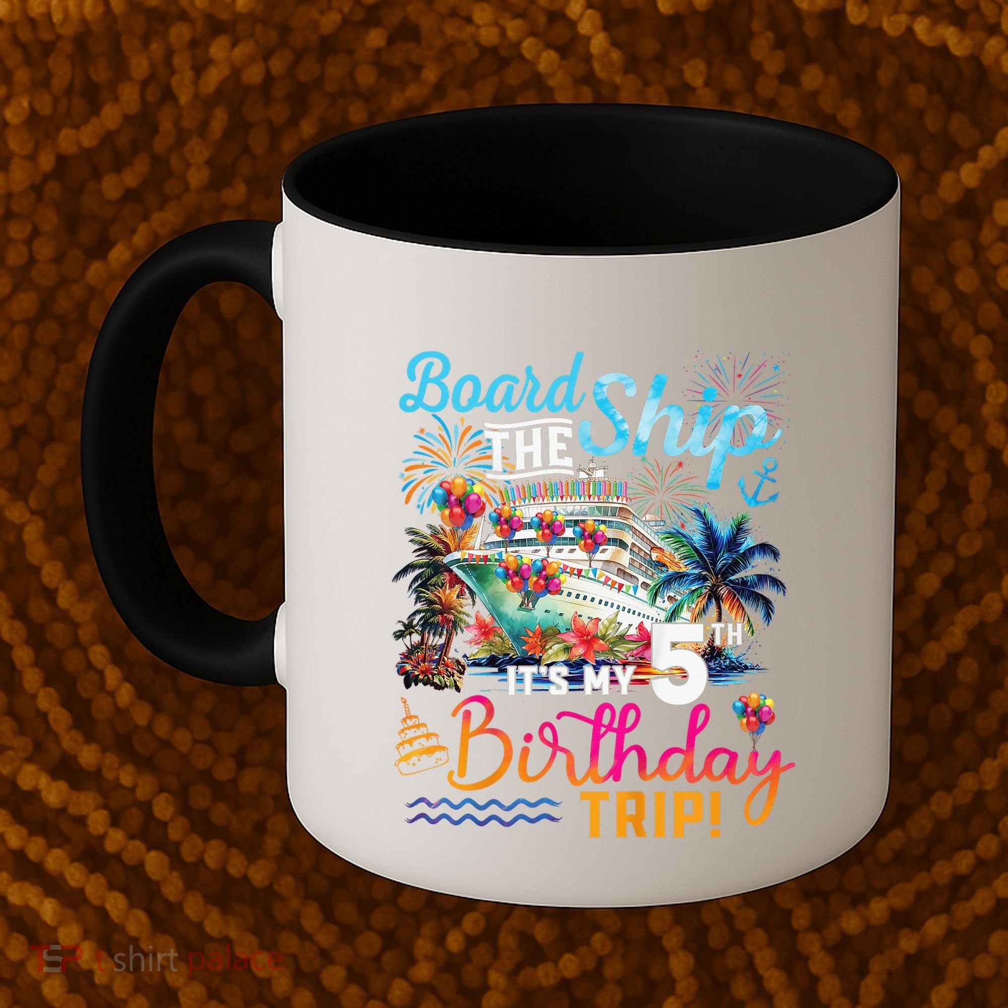 Board The Ship ItS My 5th Birthday Trip Cruise Birthday Coffee Mug