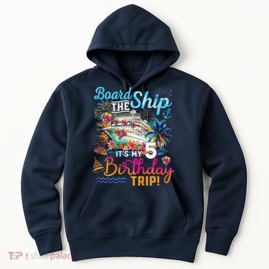 Board The Ship ItS My 5th Birthday Trip Cruise Birthday Hoodie