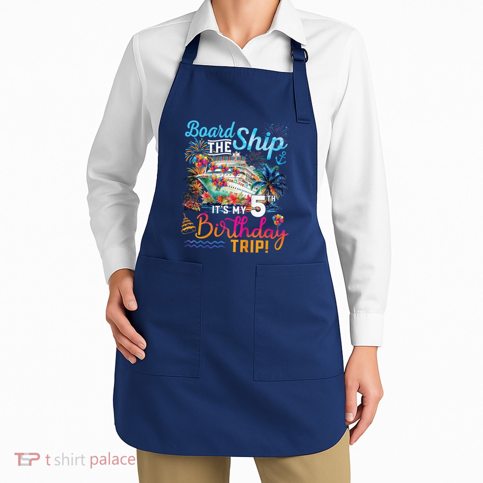 Board The Ship ItS My 5th Birthday Trip Cruise Birthday Apron