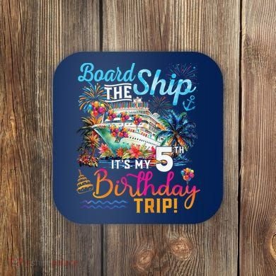 Board The Ship ItS My 5th Birthday Trip Cruise Birthday Coaster