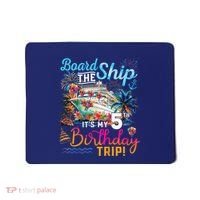 Board The Ship ItS My 5th Birthday Trip Cruise Birthday Mousepad thumb 0