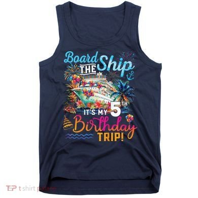 Board The Ship ItS My 5th Birthday Trip Cruise Birthday Tank Top