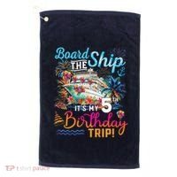 Board The Ship ItS My 5th Birthday Trip Cruise Birthday Golf Towel thumb 0