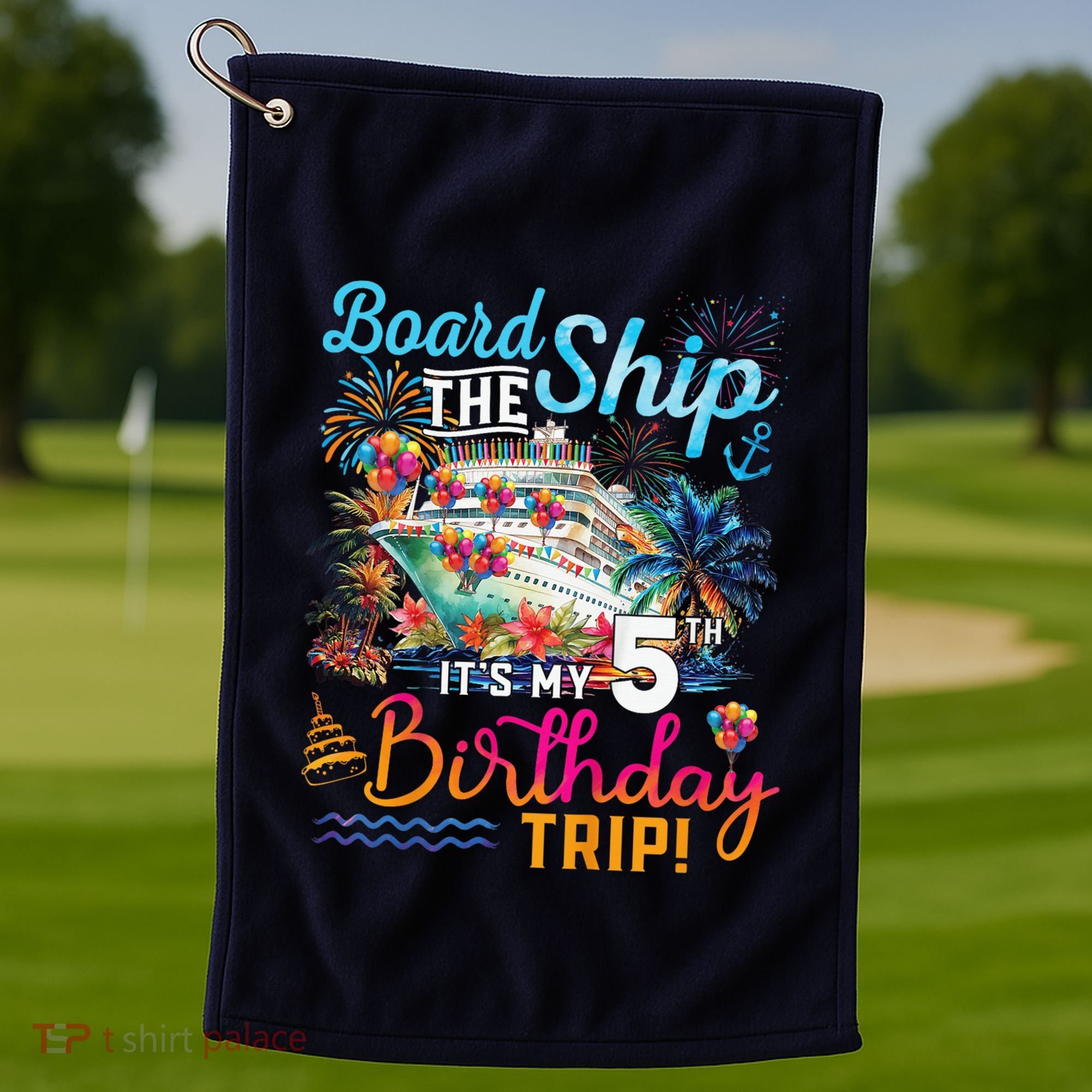 Board The Ship ItS My 5th Birthday Trip Cruise Birthday Golf Towel