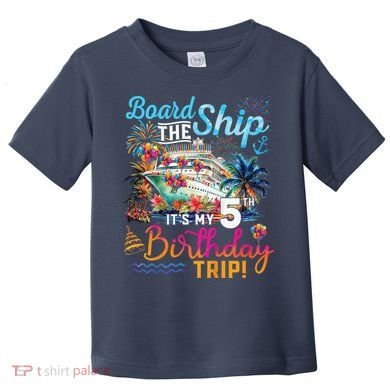 Board The Ship ItS My 5th Birthday Trip Cruise Birthday Toddler T-Shirt