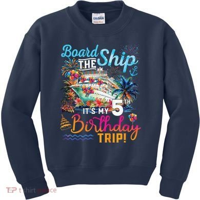 Board The Ship ItS My 5th Birthday Trip Cruise Birthday Kids Sweatshirt