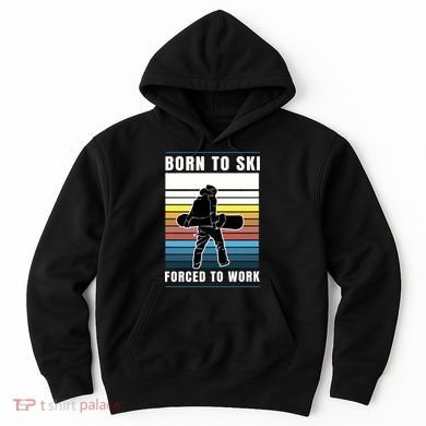 Born To Ski Forced To Work Hoodie