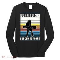 Born To Ski Forced To Work Long Sleeve Shirt thumb 0