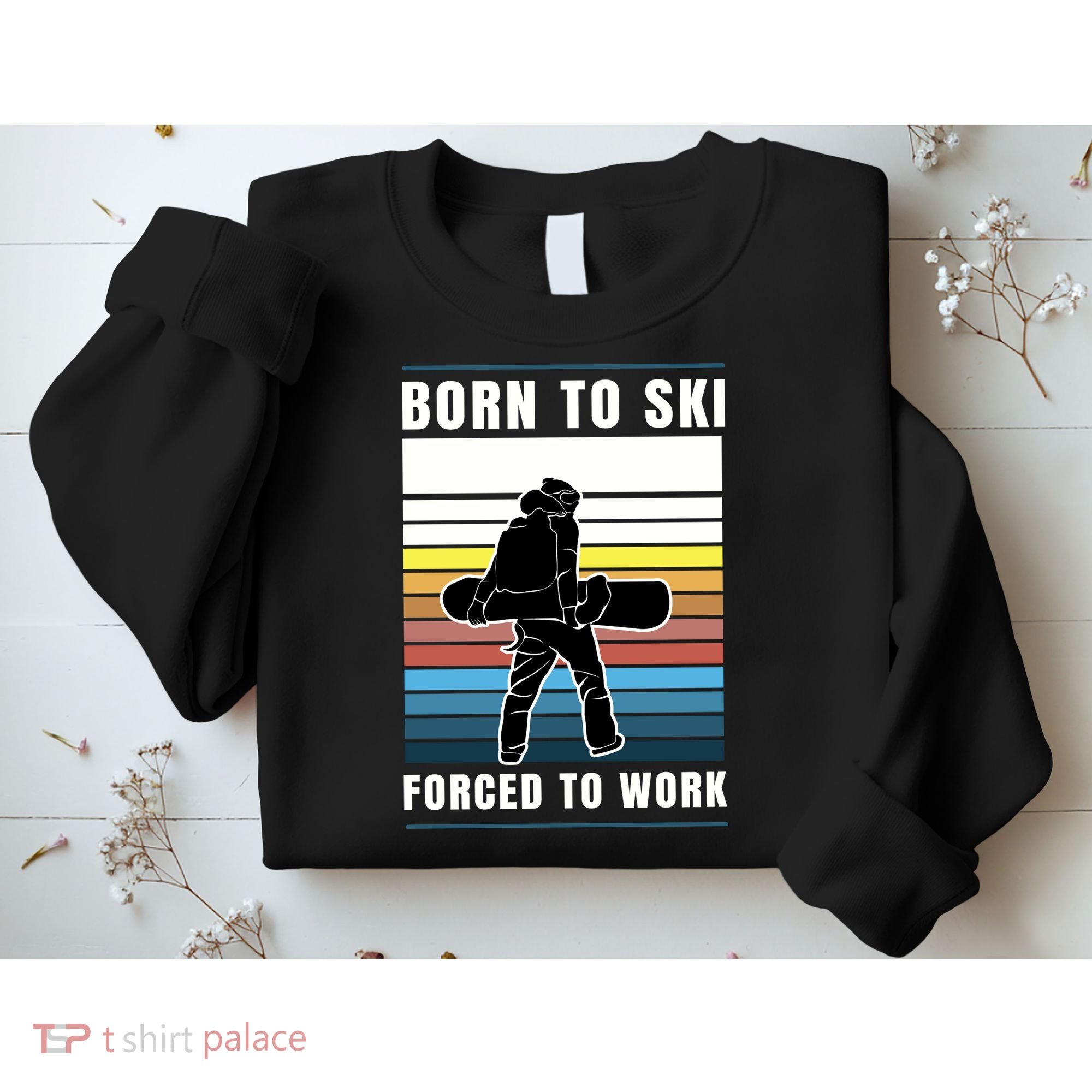 Born To Ski Forced To Work Sweatshirt