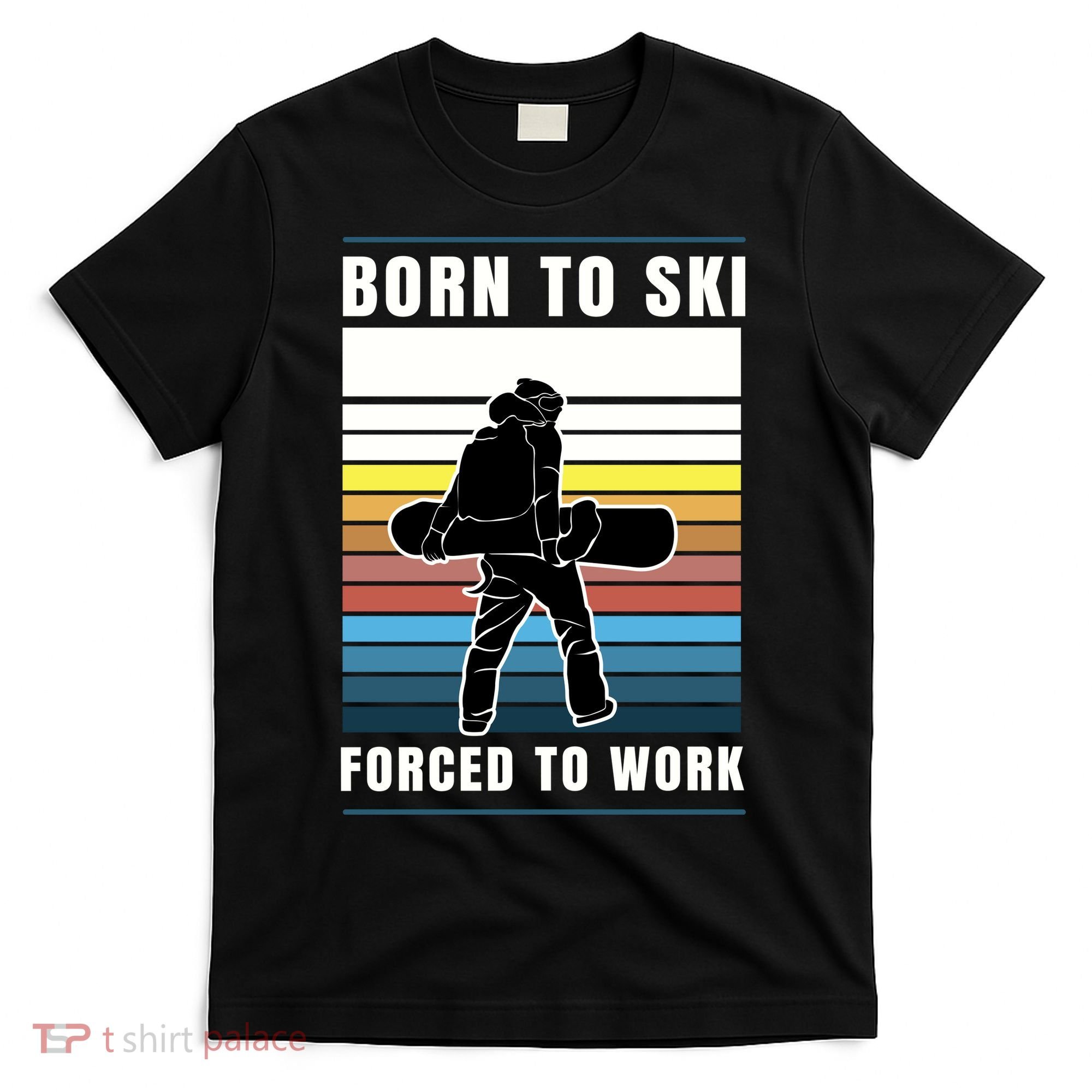 Born To Ski Forced To Work T-Shirt