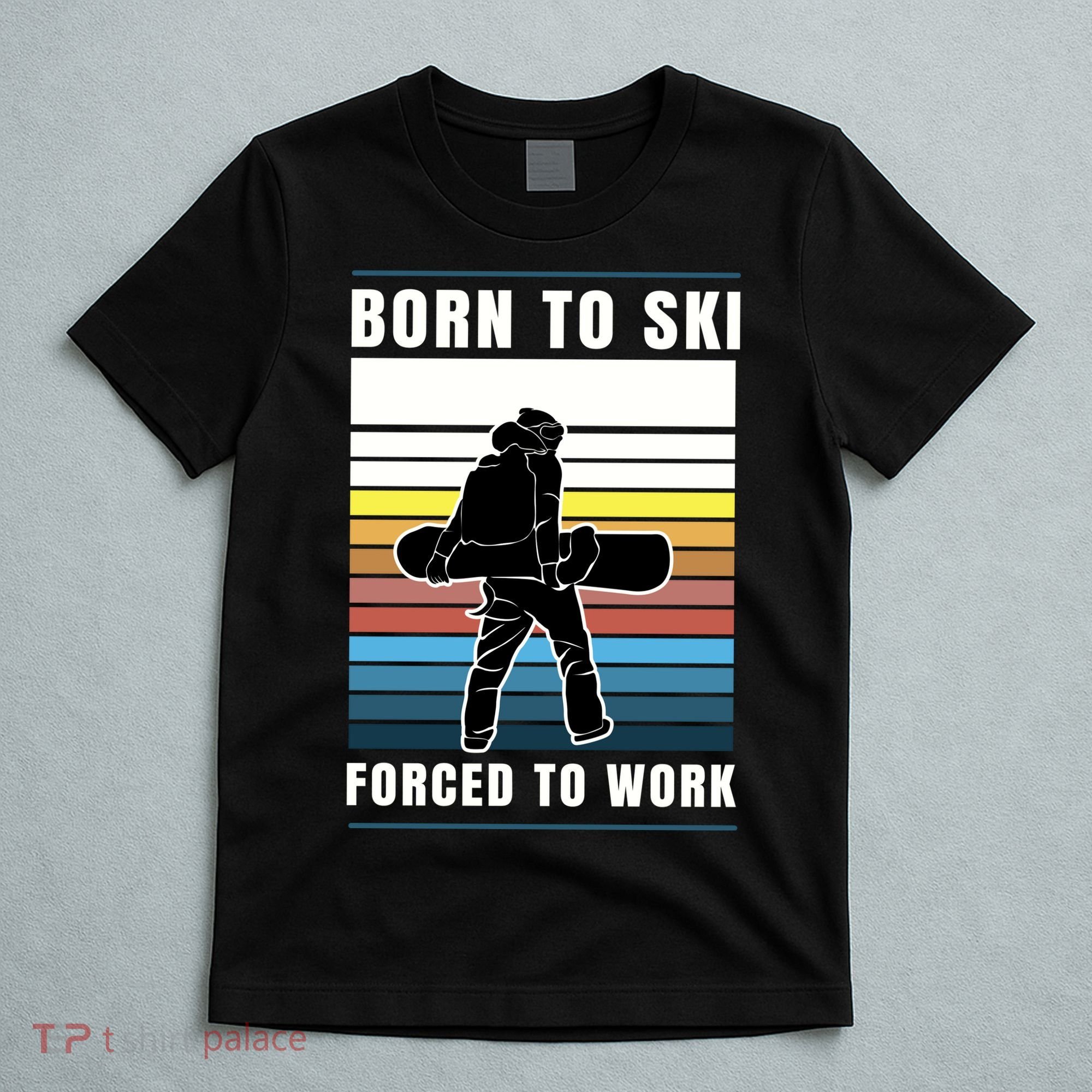 Born To Ski Forced To Work T-Shirt