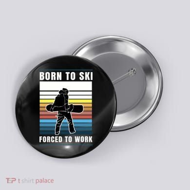 Born To Ski Forced To Work Button