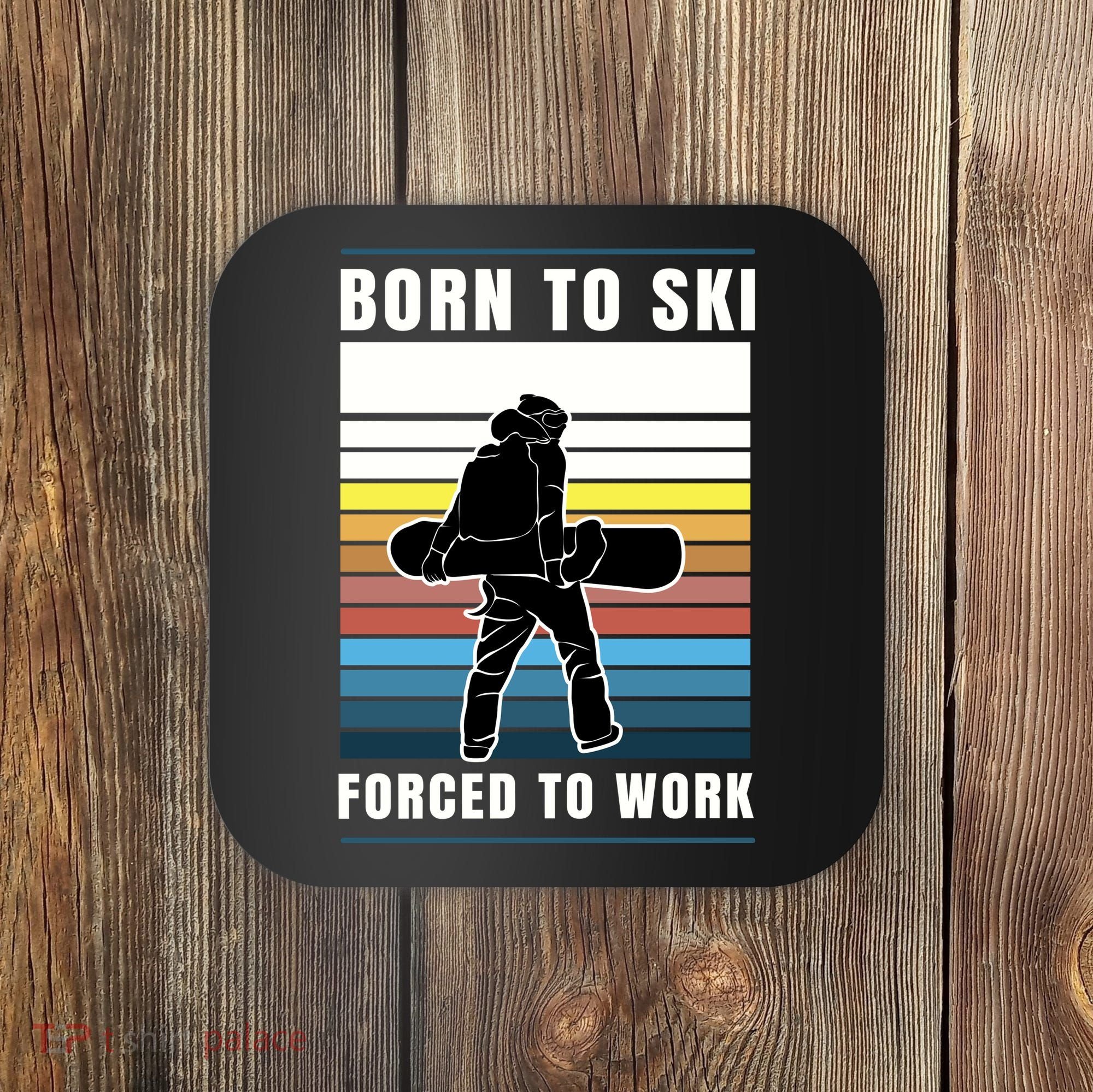 Born To Ski Forced To Work Coaster