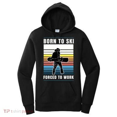 Born To Ski Forced To Work Women's Hoodie