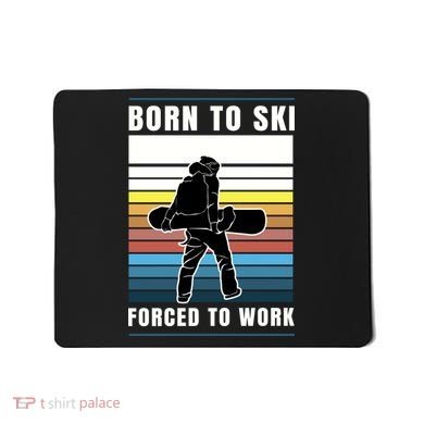 Born To Ski Forced To Work Mousepad