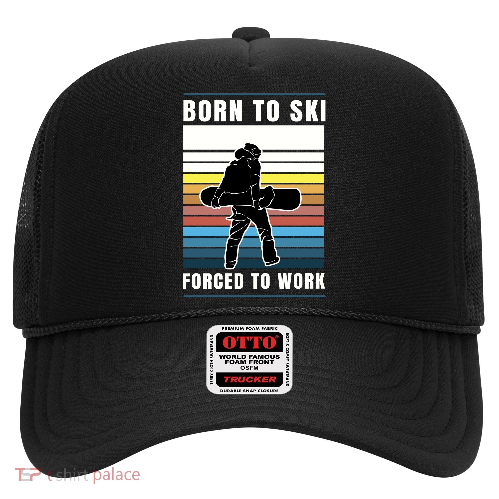 Born To Ski Forced To Work Hat