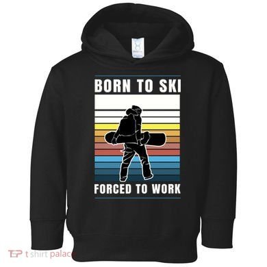 Born To Ski Forced To Work Toddler Hoodie