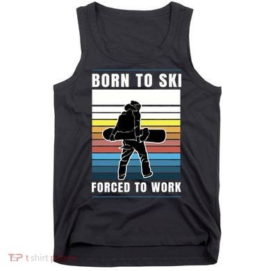 Born To Ski Forced To Work Tank Top
