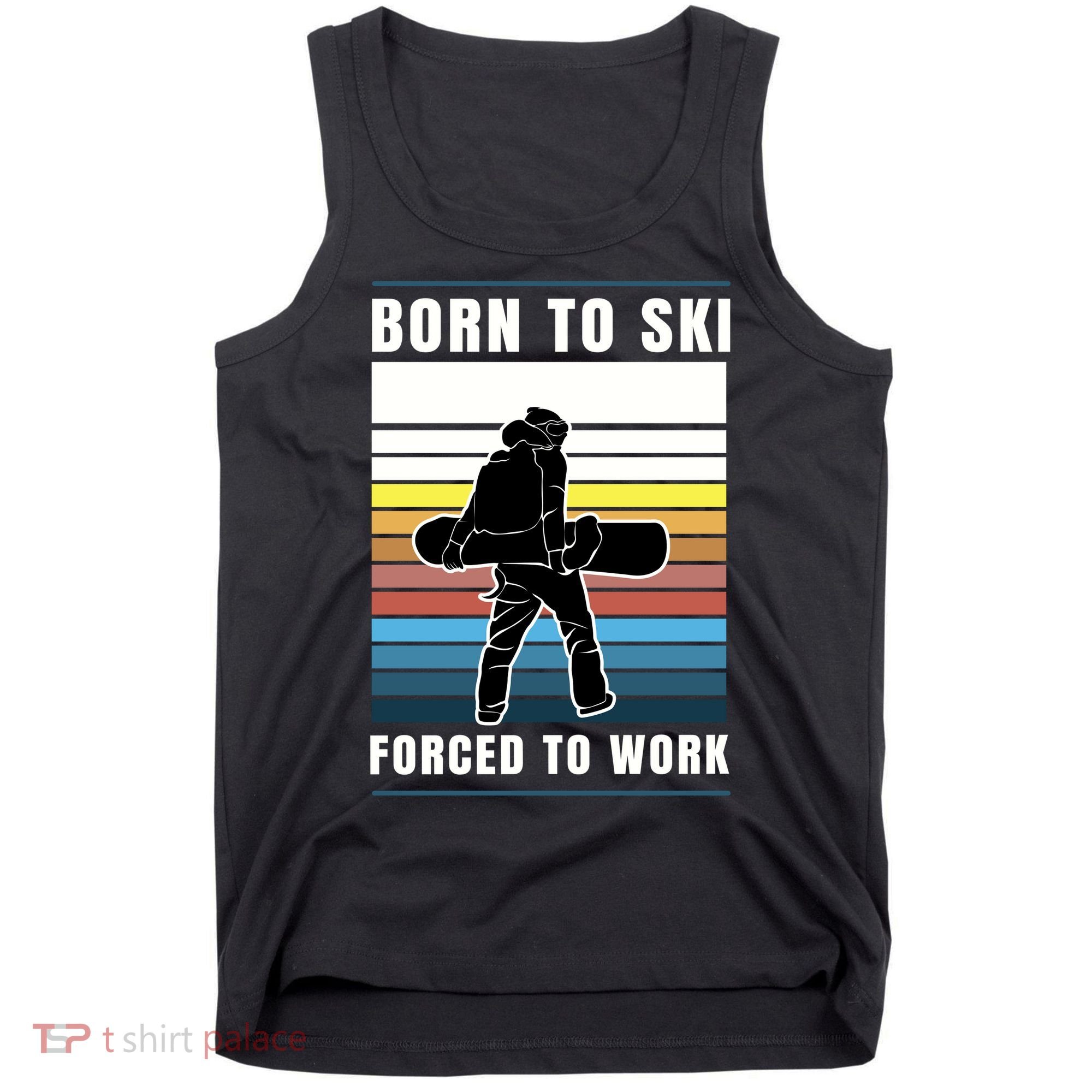 Born To Ski Forced To Work Tank Top