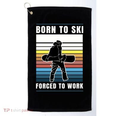 Born To Ski Forced To Work Golf Towel