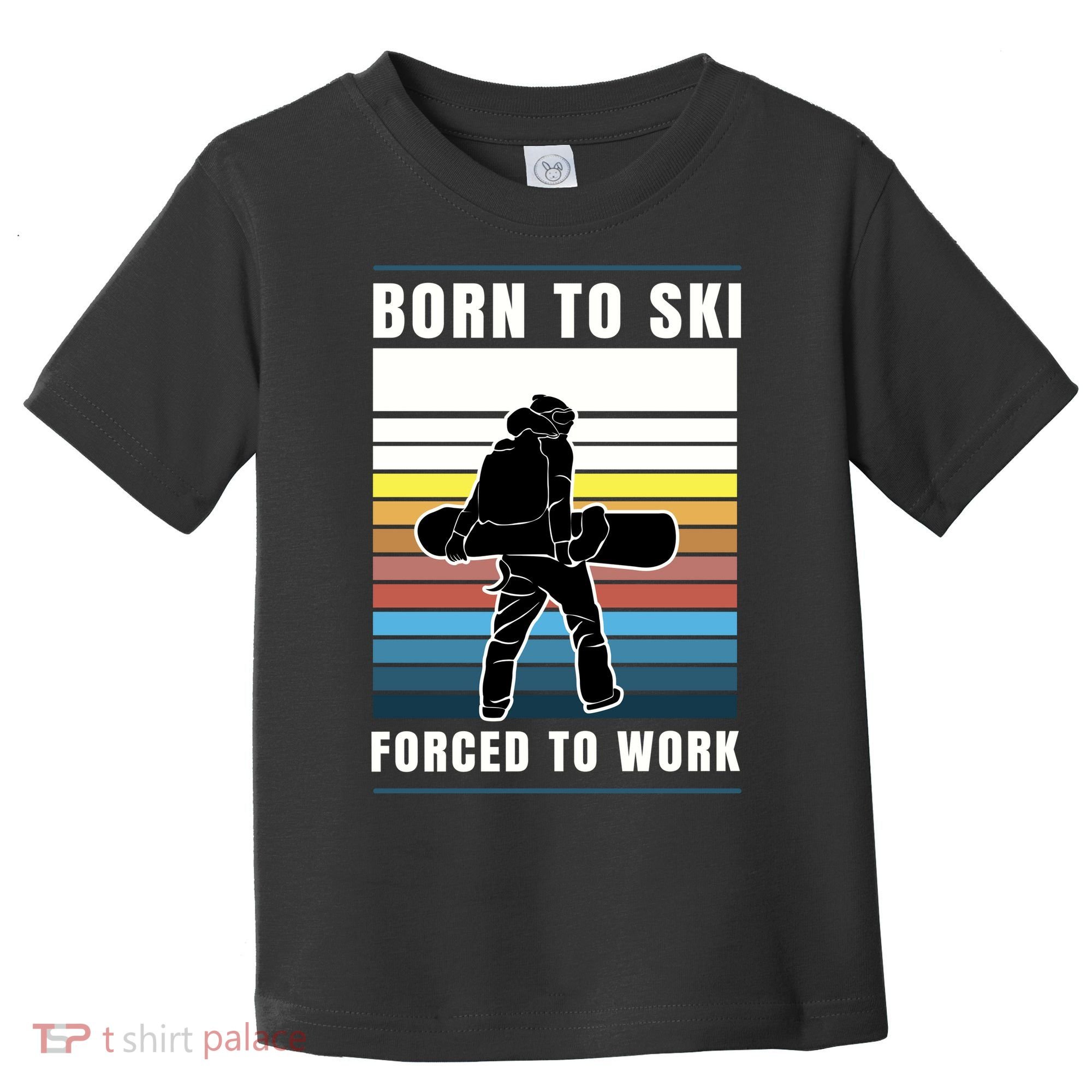 Born To Ski Forced To Work Toddler T-Shirt