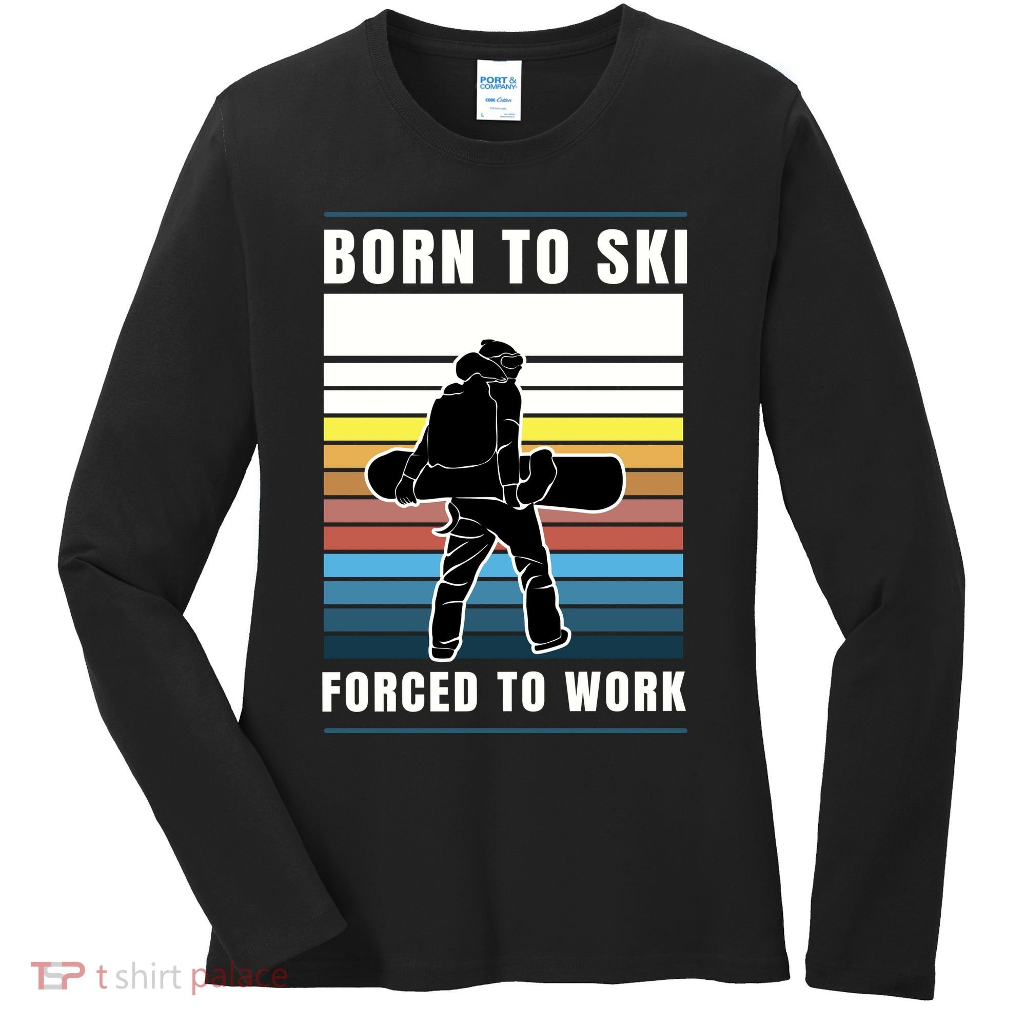 Born To Ski Forced To Work Women's Long Sleeve Shirt