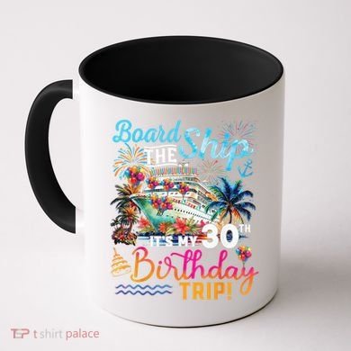 Board The Ship ItS My 30th Birthday Trip Cruise Vacation Coffee Mug