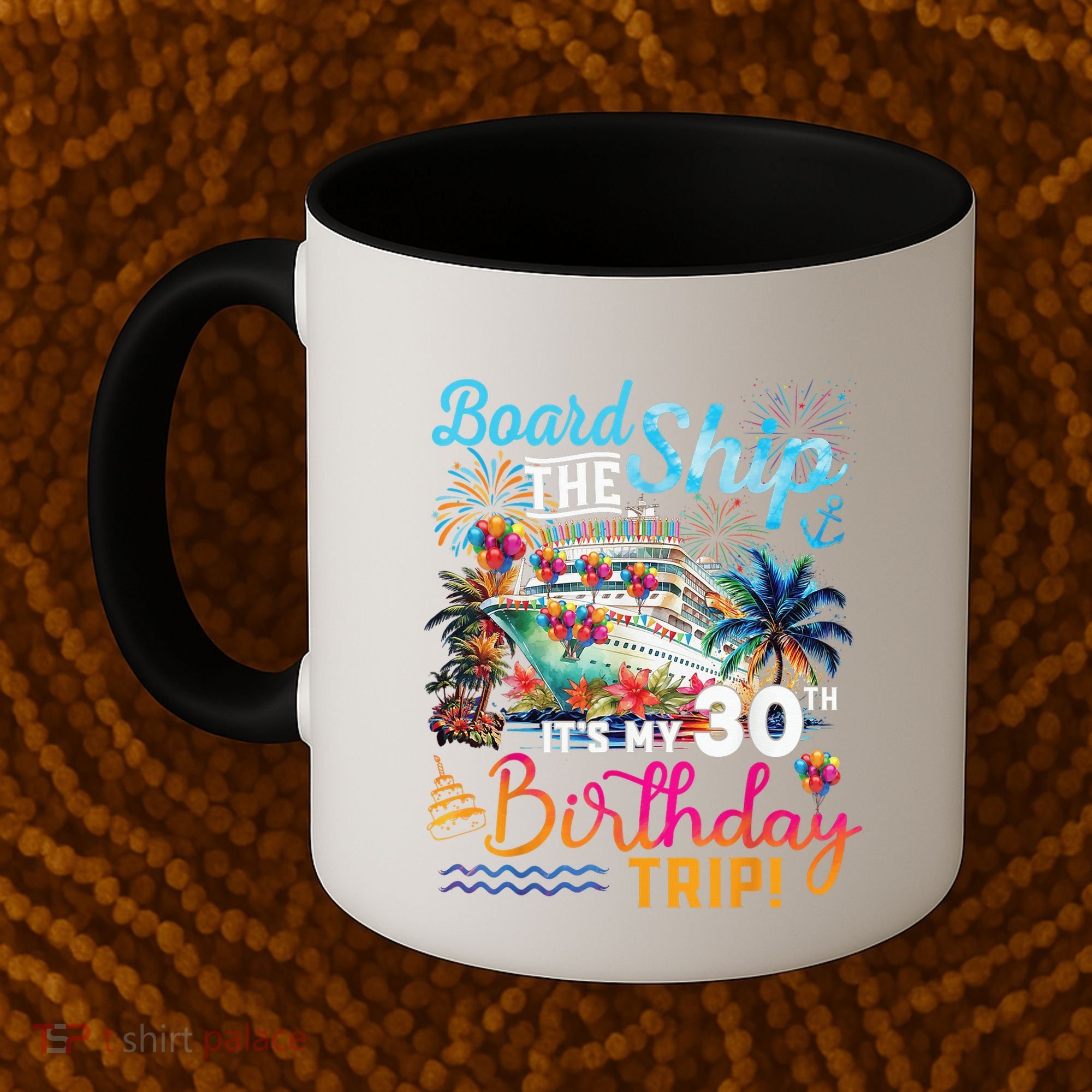 Board The Ship ItS My 30th Birthday Trip Cruise Vacation Coffee Mug