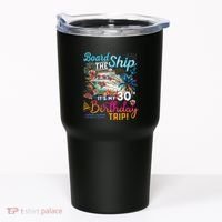 Board The Ship ItS My 30th Birthday Trip Cruise Vacation Tumbler thumb 0