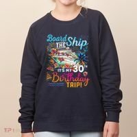 Board The Ship ItS My 30th Birthday Trip Cruise Vacation Women's Sweatshirt thumb 0