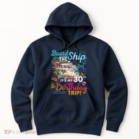 Board The Ship ItS My 30th Birthday Trip Cruise Vacation Hoodie thumb 0